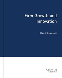 Firm Growth and Innovation【電子書籍】[ Rico J. Baldegger ]