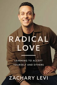 Radical Love Learning to Accept Yourself and Others【電子書籍】[ Zachary Levi ]