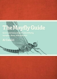 The Mayfly Guide【電子書籍】[ Al Caucci ]