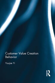 Customer Value Creation Behavior【電子書籍】[ Youjae Yi ]