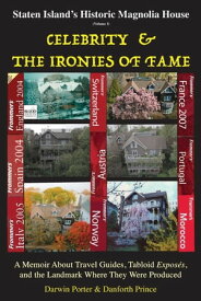 Staten Island's Historic Magnolia House: Celebrity & the Ironies of Fame A Memoir About Travel Guides, Tabloid Exposes, and the Landmark Where They Were Produced【電子書籍】[ Darwin Porter ]