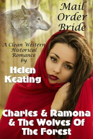 Mail Order Bride: Charles & Ramona & The Wolves Of The Forest【電子書籍】[ Helen Keating ]
