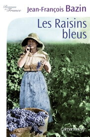 Les Raisins bleus【電子書籍】[ Jean-Fran?ois Bazin ]