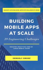 Building Mobile Apps at Scale 39 Engineering Challenges【電子書籍】[ Gergely Orosz ]
