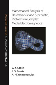 Mathematical Analysis of Deterministic and Stochastic Problems in Complex Media Electromagnetics【電子書籍】[ G. F. Roach ]