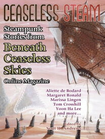 Ceaseless Steam: Steampunk Stories from Beneath Ceaseless Skies Online Magazine【電子書籍】[ Aliette de Bodard ]