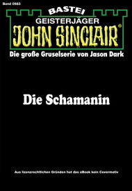 John Sinclair 983 Die Schamanin (1. Teil)【電子書籍】[ Jason Dark ]