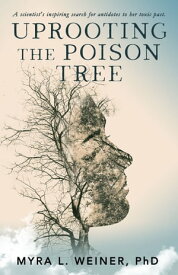 Uprooting the Poison Tree【電子書籍】[ Myra L Weiner ]