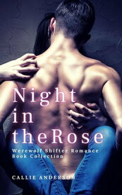 Night in the Rose: Werewolf Shifter Romance Book Collection【電子書籍】[ Callie Anderson ]
