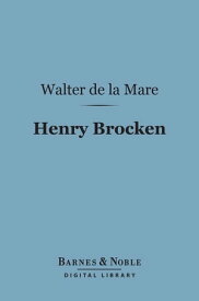 Henry Brocken (Barnes & Noble Digital Library)【電子書籍】[ Walter de la Mare ]