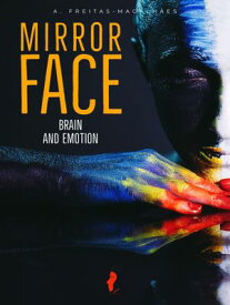 Mirror Face: Brain and Emotion (20th Edition)【電子書籍】[ A. Freitas-Magalh?es ]