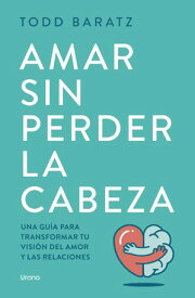 Amar sin perder la cabeza Olv?date de las historias de princesas para vivir historias reales【電子書籍】[ Todd Baratz ]