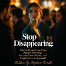 Stop Disappearing: How to Break Free from People-Pleasing, Reclaim Your Identity and Finally Live as Yourself