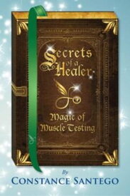 Secret of a Healer - Magic of Muscle Testing Secrets of a Healer, #4【電子書籍】[ Constance Santego ]