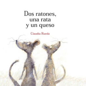 Dos ratones, una rata y un queso【電子書籍】[ Claudia Rueda ]
