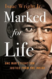 Marked for Life One Man's Fight for Justice from the Inside【電子書籍】[ Isaac Wright Jr. ]
