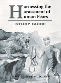 Harnessing the Harassment of Human Fears Study Guide【電子書籍】[ Mark L. Graham D. Min ]