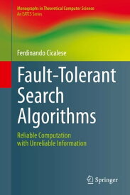 Fault-Tolerant Search Algorithms Reliable Computation with Unreliable Information【電子書籍】[ Ferdinando Cicalese ]