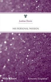 His Personal Mission【電子書籍】[ Justine Davis ]