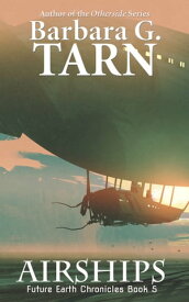 Airships (Future Earth Chronicles Book 5)【電子書籍】[ Barbara G.Tarn ]