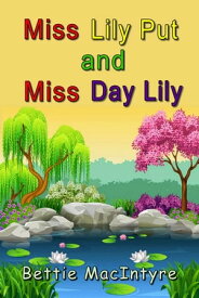 Miss Lily Put and Miss Day Lily【電子書籍】[ Bettie MacIntyre ]