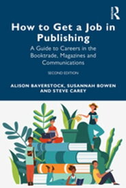 How to Get a Job in Publishing A Guide to Careers in the Booktrade, Magazines and Communications【電子書籍】[ Alison Baverstock ]