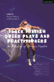 Black British Queer Plays and Practitioners: An Anthology of Afriquia Theatre Basin; Boy with Beer; Sin Dykes; Bashment; Nine Lives; Burgerz; The High Table; Stars【電子書籍】[ Valerie Mason-John ]