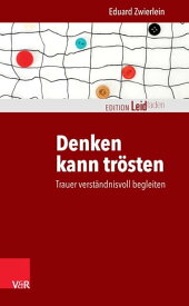 Denken kann tr?sten Trauer verst?ndnisvoll begleiten【電子書籍】[ Eduard Zwierlein ]