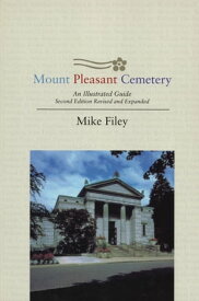 Mount Pleasant Cemetery An Illustrated Guide: Second Edition, Revised and Expanded【電子書籍】[ Mike Filey ]