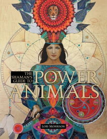 The Shaman's Guide to Power Animals【電子書籍】[ Lori Morrison ]