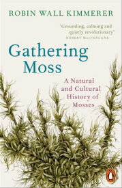 Gathering Moss A Natural and Cultural History of Mosses【電子書籍】[ Robin Wall Kimmerer ]