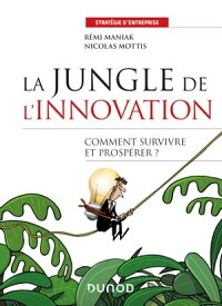 La jungle de l'innovation Quelles strat?gies pour survivre et prosp?rer ?【電子書籍】[ R?mi Maniak ]