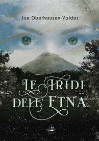 Le iridi dell'Etna【電子書籍】[ Joe Oberhausen-Valdez ]