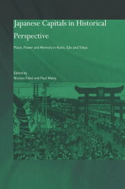 Japanese Capitals in Historical Perspective Place, Power and Memory in Kyoto, Edo and Tokyo【電子書籍】