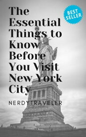 New York City | The Essential Things to Know Before You Visit New York City | Guaranteed Dos and Don'ts for Visiting NYC like a Pro!【電子書籍】[ nerdytraveler ]