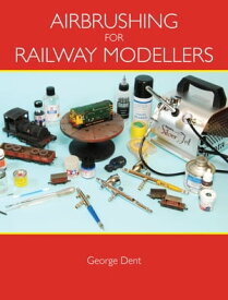 Airbrushing for Railway Modellers【電子書籍】[ George Dent ]