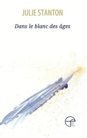 Dans le blanc des ?ges【電子書籍】[ Julie Stanton ]
