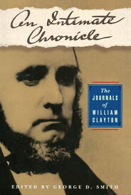 An Intimate Chronicle The Journals of William Clayton【電子書籍】