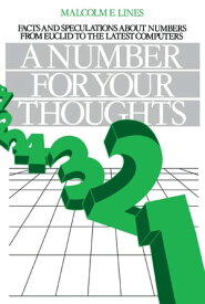 A Number for your Thoughts Facts and Speculations About Numbers from Euclid to the Latest Computers【電子書籍】[ M. E. Lines ]
