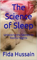 The Science of Sleep: Unlocking the Secrets to Restful Nights Kindle Edition by Fida Hussain (Author