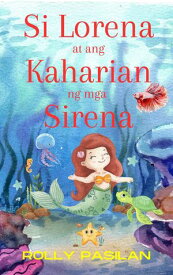 Si Lorena at ang Kaharian ng mga Sirena【電子書籍】[ Rolly Ongco Pasilan ]