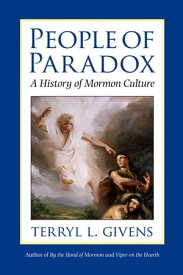 People of Paradox A History of Mormon Culture【電子書籍】[ Terryl L. Givens ]
