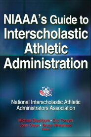 NIAAA's Guide to Interscholastic Athletic Administration【電子書籍】[ National Interscholastic Athletic Administrators Association (NIAAA) ]