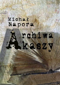 Archiwa Akaszy【電子書籍】[ Micha? Napora ]