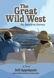 The Great Wild West An American Journey【電子書籍】[ Jeff Appelquist ]