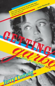 Getting Garbo A Novel of Hollywood Noir【電子書籍】[ Jerry Ludwig ]