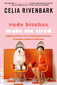 Rude Bitches Make Me Tired Slightly Profane and Entirely Logical Answers to Modern Etiquette Dilemmas【電子書籍】[ Celia Rivenbark ]