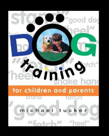 Dog Training for Children & Parents【電子書籍】[ Michael Tucker ]