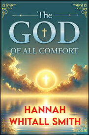 The God of All Comfort【電子書籍】[ Hannah Whitall Smith ]