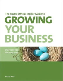 The PayPal Official Insider Guide to Growing Your Business: Make money the easy way Make money the easy way【電子書籍】[ Michael Miller ]